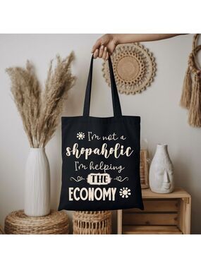 Custom Black Tote I'm Not A Shopaholic, I'm Helping The Economy